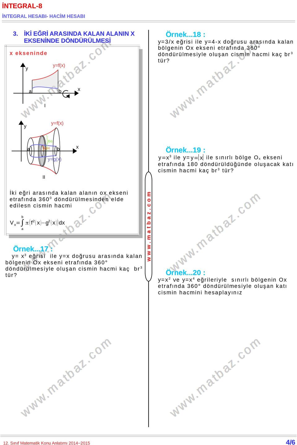 ..19 : = 3 ile = = ile sınırlı ölge O ekseni etrf ınd 180 döndürül düğünde oluşck ktı cismin hcmi kç r 3 İki eğri rsınd kln lnın o ekseni etrfınd 360 0 döndürülmesinden elde edilesn