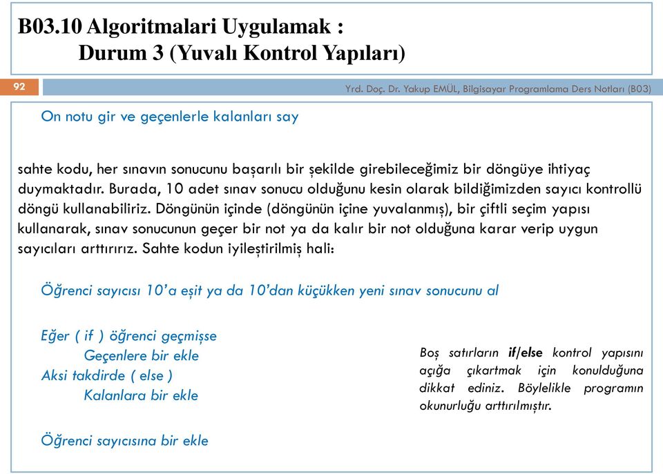 Burada, 10 adet sınav sonucu olduğunu kesin olarak bildiğimizden sayıcı kontrollü döngü kullanabiliriz.