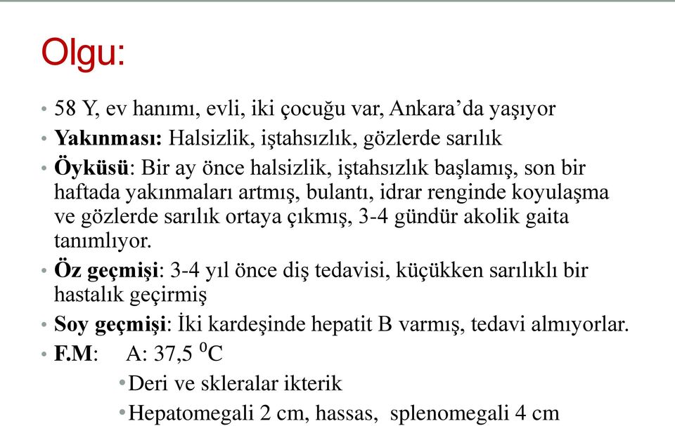 çıkmış, 3-4 gündür akolik gaita tanımlıyor.