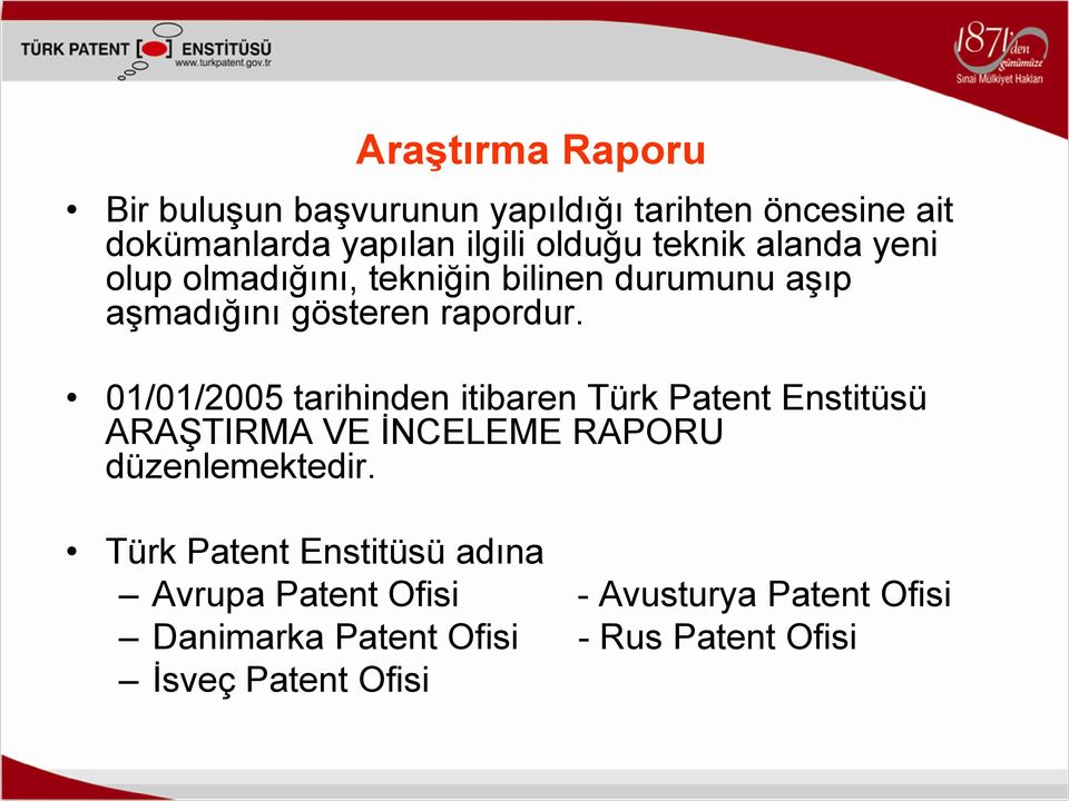 01/01/2005 tarihinden itibaren Türk Patent Enstitüsü ARAŞTIRMA VE İNCELEME RAPORU düzenlemektedir.