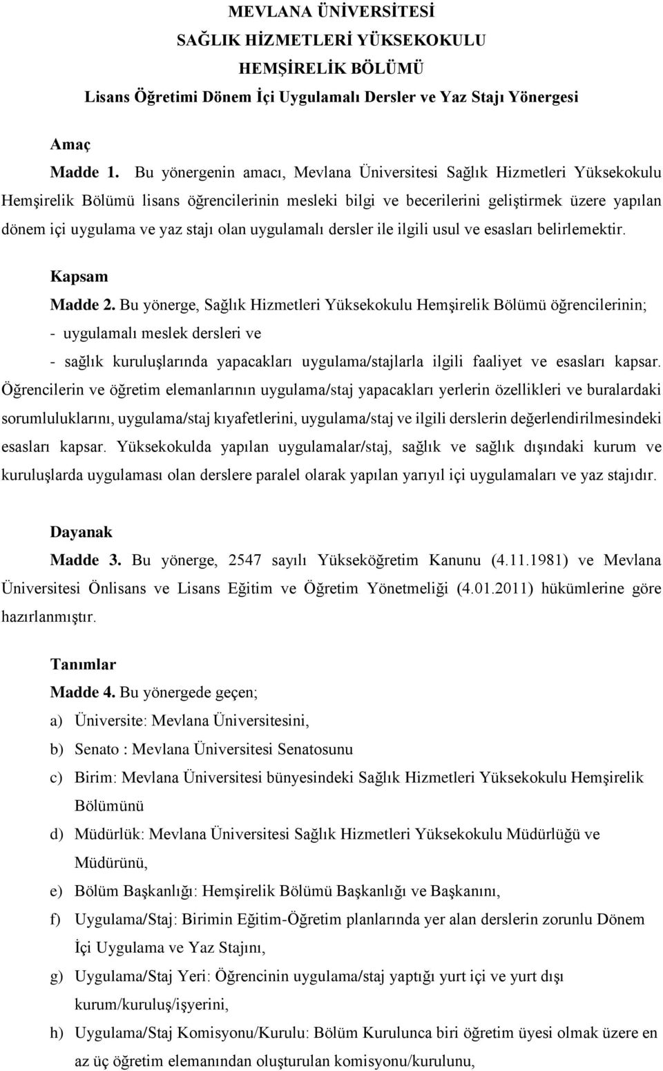 olan uygulamalı dersler ile ilgili usul ve esasları belirlemektir. Kapsam Madde 2.