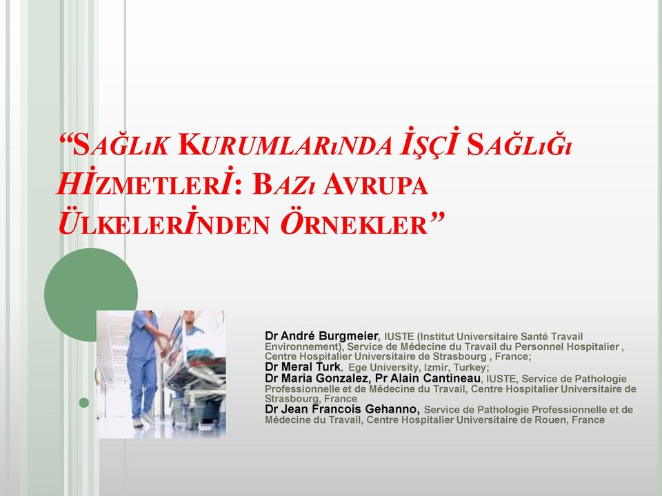 University, Izmir, Turkey; Dr Maria Gonzalez, Pr Alain Cantineau, IUSTE, Service de Pathologie Professionnelle et de Médecine du Travail, Centre