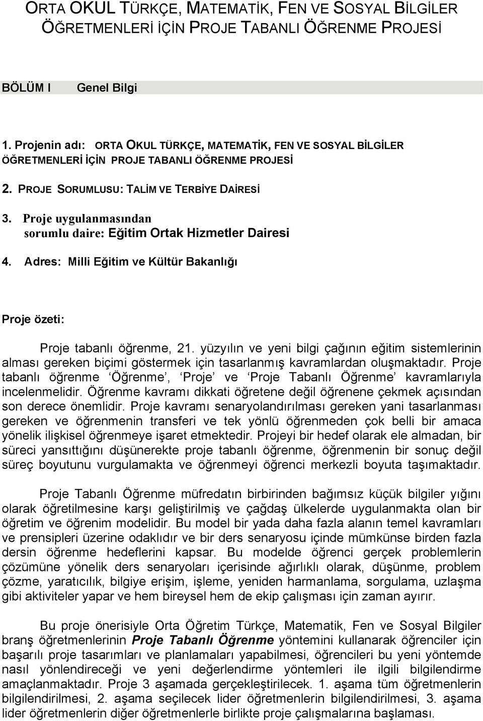 Proje uygulanmasından sorumlu daire: Eğitim Ortak Hizmetler Dairesi 4. Adres: Milli Eğitim ve Kültür Bakanlığı Proje özeti: Proje tabanlı öğrenme, 21.