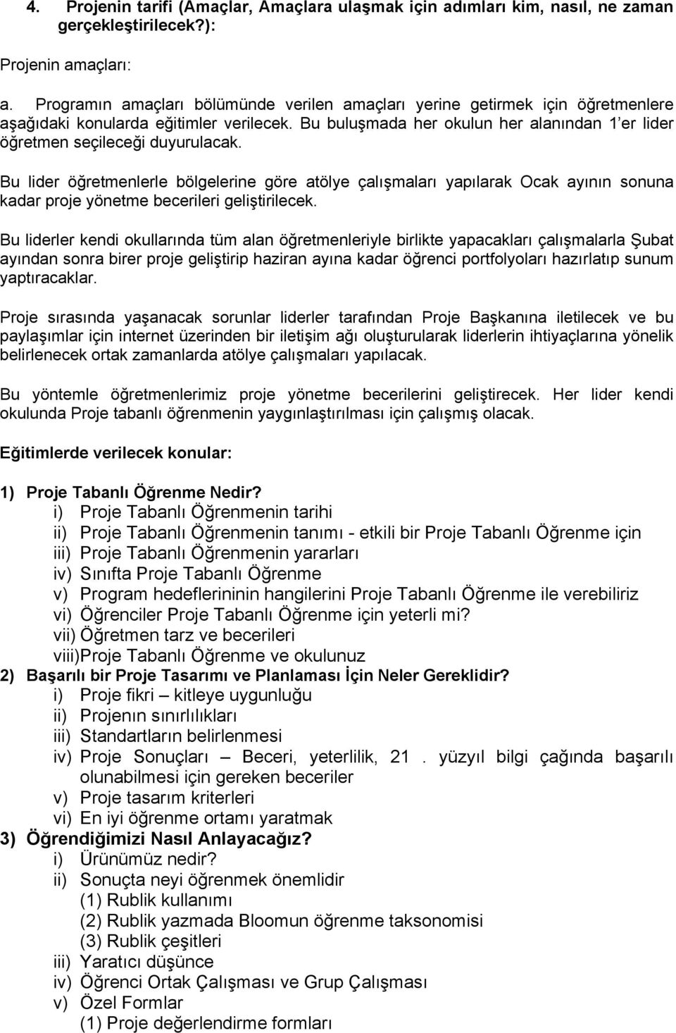 Bu buluşmada her okulun her alanından 1 er lider öğretmen seçileceği duyurulacak.