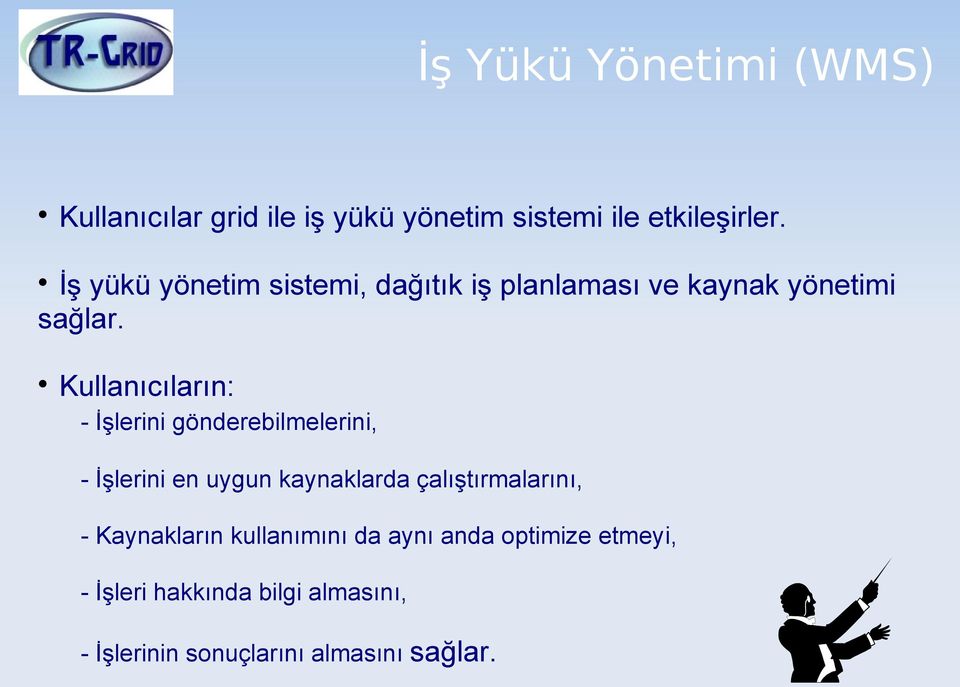 Kullanıcıların: - İşlerini gönderebilmelerini, - İşlerini en uygun kaynaklarda çalıştırmalarını,