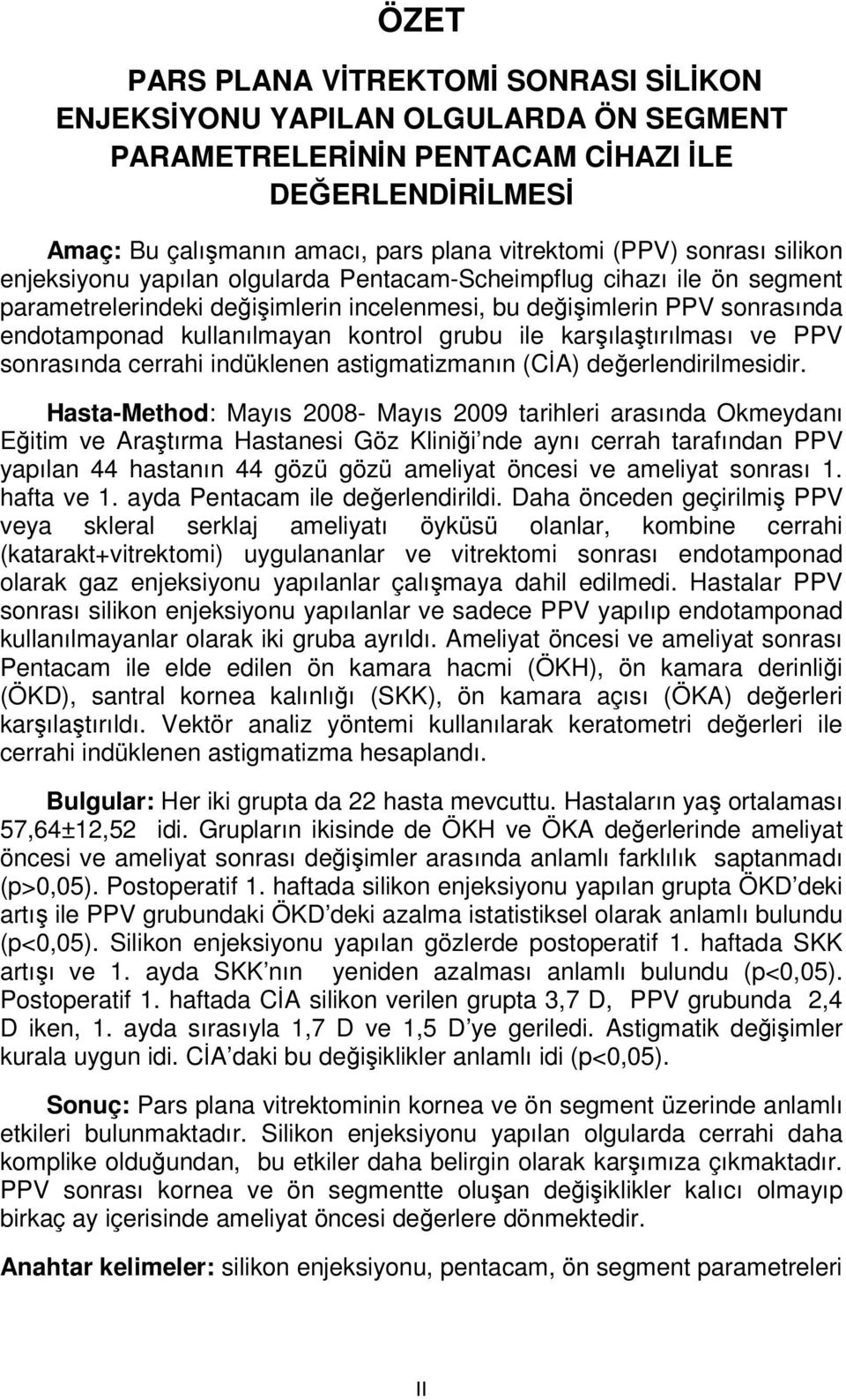 grubu ile karşılaştırılması ve PPV sonrasında cerrahi indüklenen astigmatizmanın (CİA) değerlendirilmesidir.