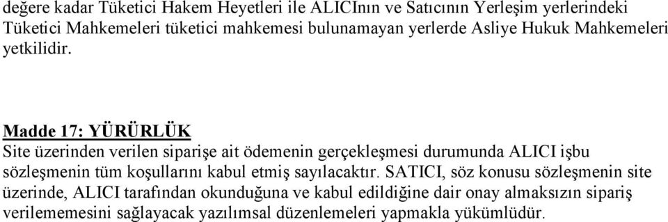 Madde 17: YÜRÜRLÜK Site üzerinden verilen siparişe ait ödemenin gerçekleşmesi durumunda ALICI işbu sözleşmenin tüm koşullarını kabul