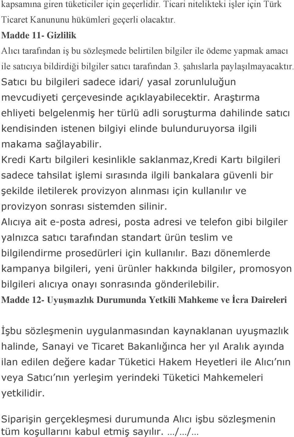 Satıcı bu bilgileri sadece idari/ yasal zorunluluğun mevcudiyeti çerçevesinde açıklayabilecektir.