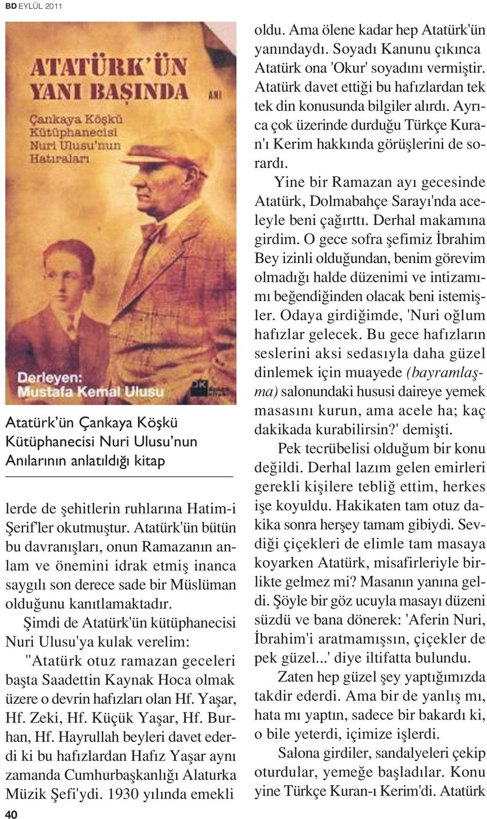 fiimdi de Atatürk'ün kütüphanecisi Nuri Ulusu'ya kulak verelim: "Atatürk otuz ramazan geceleri baflta Saadettin Kaynak Hoca olmak üzere o devrin haf zlar olan Hf. Yaflar, Hf. Zeki, Hf.