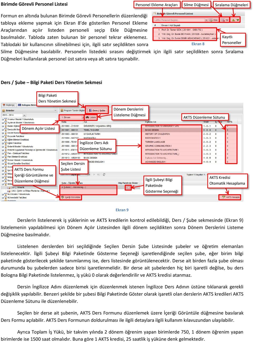 Tablodaki bir kullanıcının silinebilmesi için, ilgili satır seçildikten sonra Ekran 8 Kayıtlı Personeller Silme Düğmesine basılabilir.