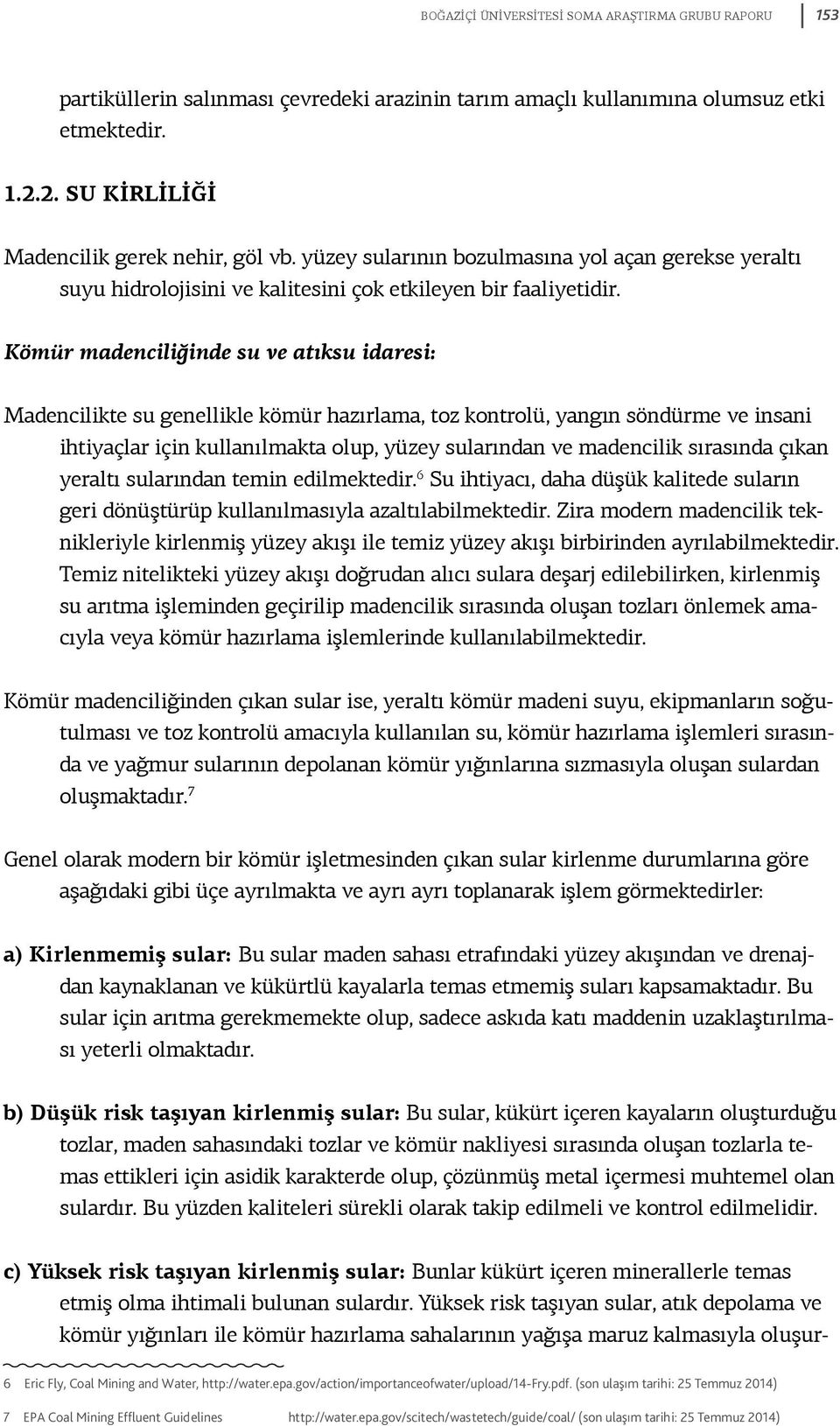 Kömür madenciliğinde su ve atıksu idaresi: Madencilikte su genellikle kömür hazırlama, toz kontrolü, yangın söndürme ve insani ihtiyaçlar için kullanılmakta olup, yüzey sularından ve madencilik