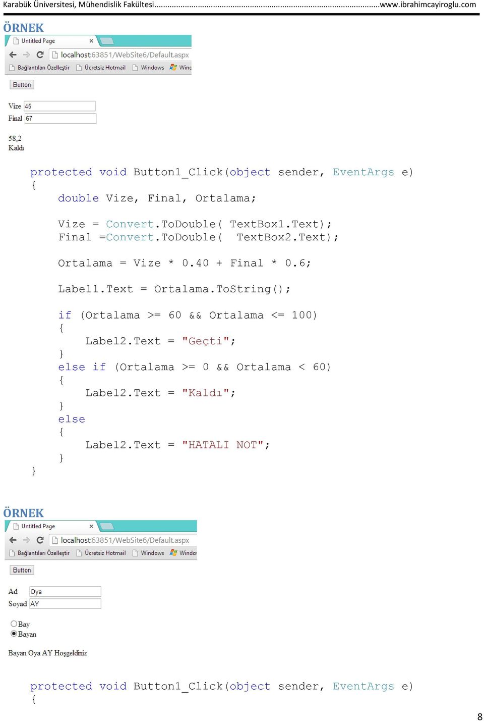 ToString(); if (Ortalama >= 60 && Ortalama <= 100) Label2.