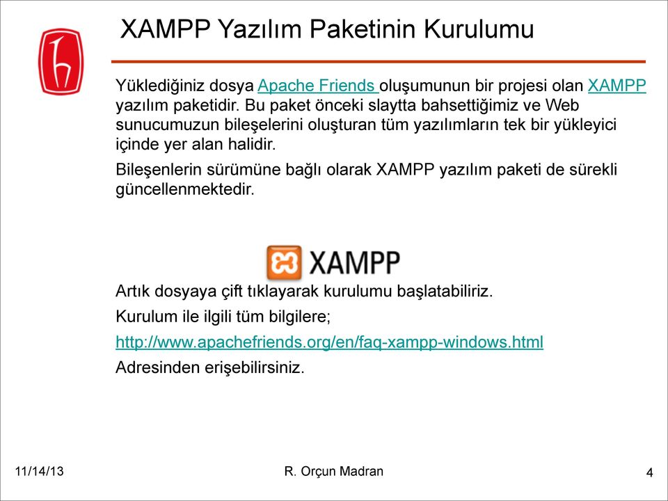 halidir. Bileşenlerin sürümüne bağlı olarak XAMPP yazılım paketi de sürekli güncellenmektedir.