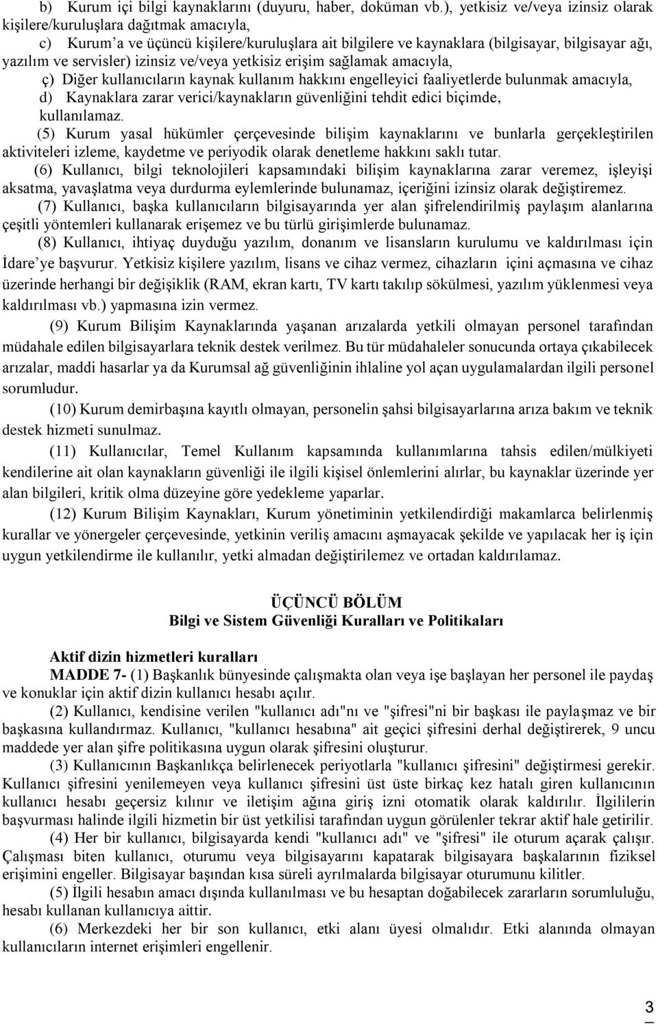 izinsiz ve/veya yetkisiz erişim sağlamak amacıyla, ç) Diğer kullanıcıların kaynak kullanım hakkını engelleyici faaliyetlerde bulunmak amacıyla, d) Kaynaklara zarar verici/kaynakların güvenliğini