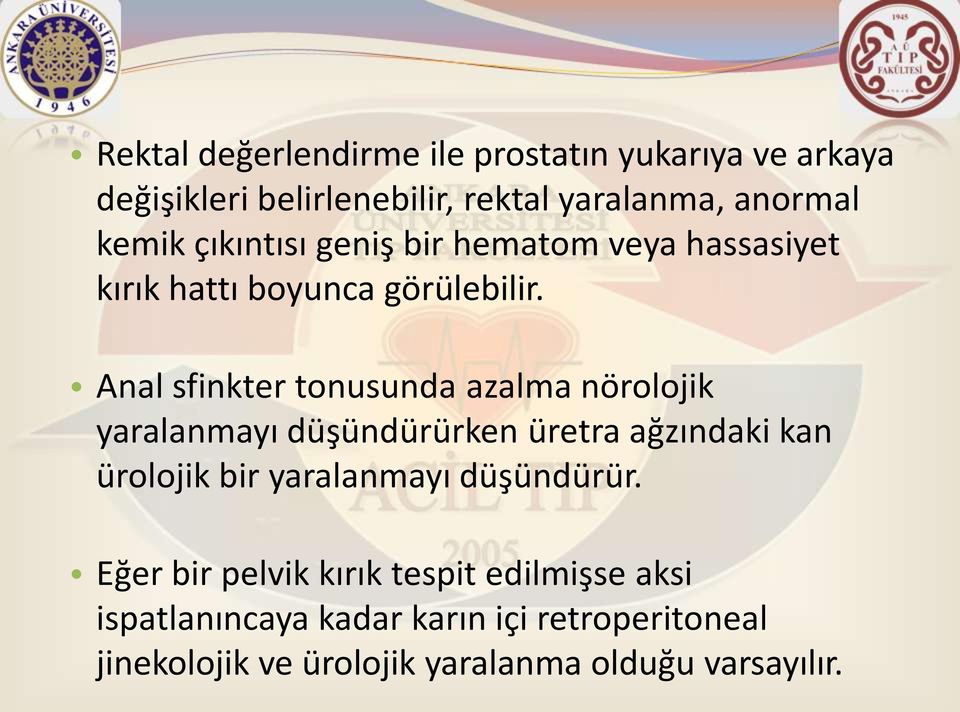 Anal sfinkter tonusunda azalma nörolojik yaralanmayı düşündürürken üretra ağzındaki kan ürolojik bir yaralanmayı