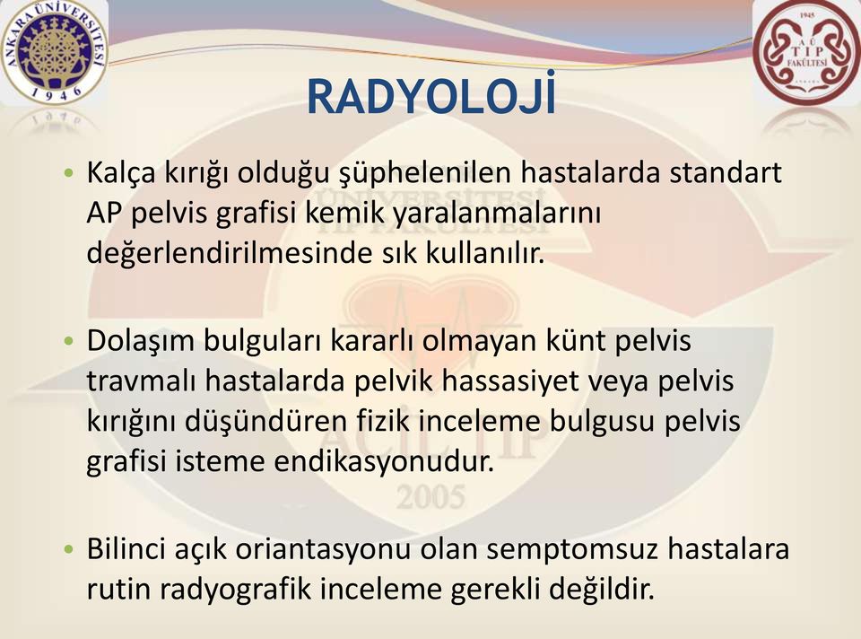 Dolaşım bulguları kararlı olmayan künt pelvis travmalı hastalarda pelvik hassasiyet veya pelvis