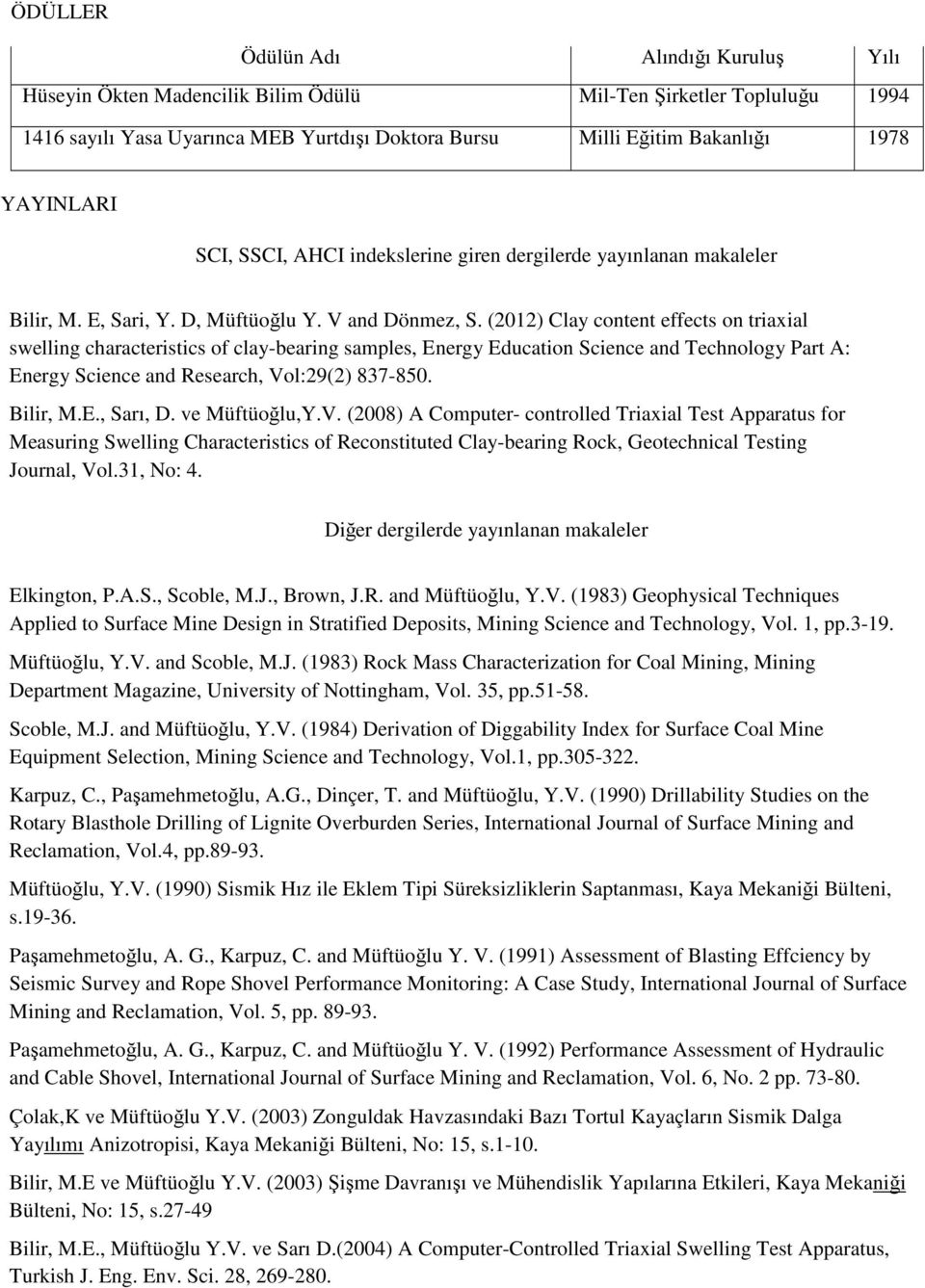 (2012) Clay content effects on triaxial swelling characteristics of clay-bearing samples, Energy Education Science and Technology Part A: Energy Science and Research, Vol:29(2) 837-850. Bilir, M.E., Sarı, D.