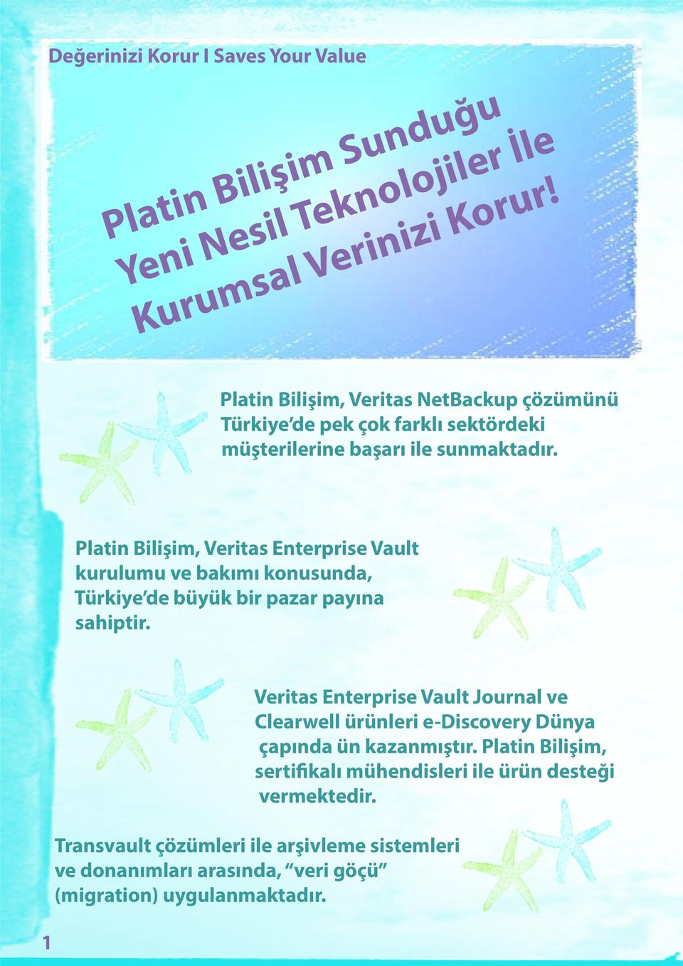 Platin Bilişim, Veritas Enterprise Vault kurulumu ve bakımı konusunda, Türkiye de büyük bir pazar payına sahiptir.