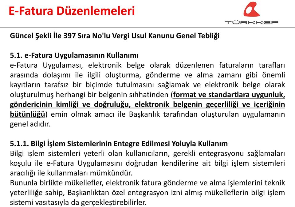 tarafsız bir biçimde tutulmasını sağlamak ve elektronik belge olarak oluşturulmuş herhangi bir belgenin sıhhatinden (format ve standartlara uygunluk, göndericinin kimliği ve doğruluğu, elektronik