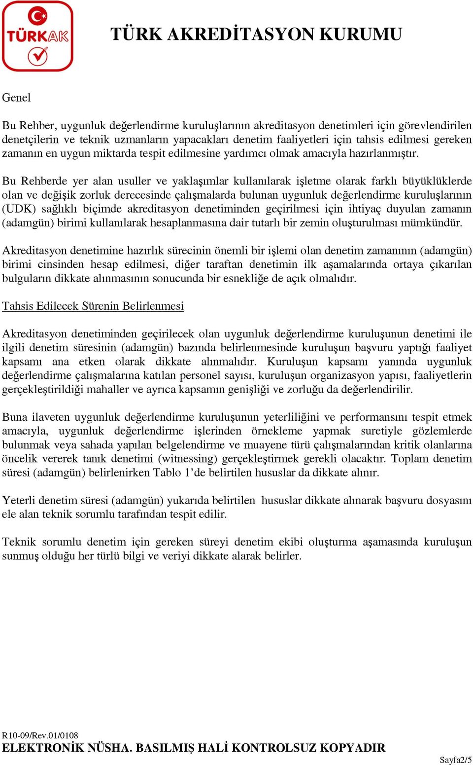 Bu Rehberde yer alan usuller ve yaklaşımlar kullanılarak işletme olarak farklı büyüklüklerde olan ve değişik zorluk derecesinde çalışmalarda bulunan uygunluk değerlendirme kuruluşlarının (UDK)