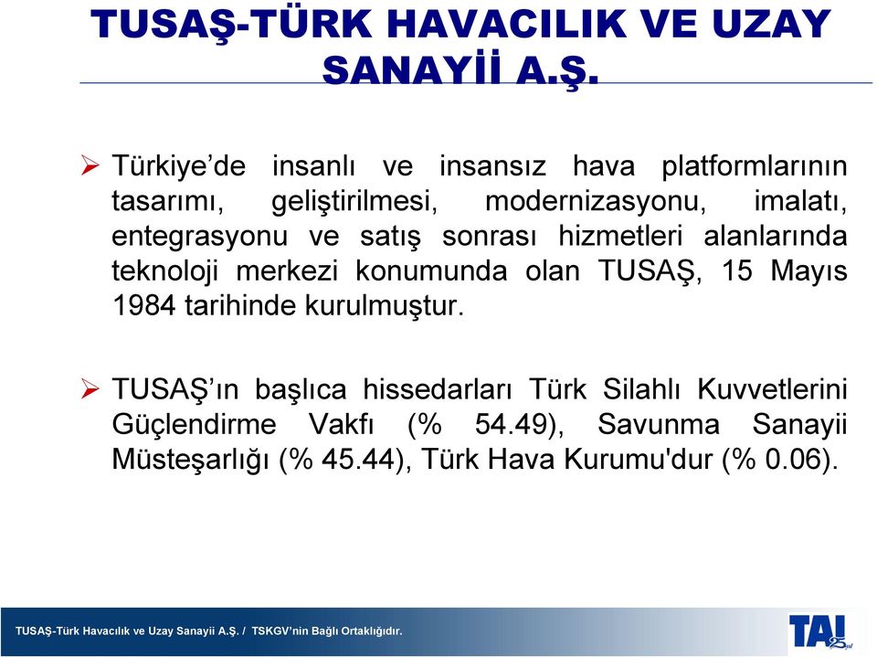Türkiye de insanlı ve insansız hava platformlarının tasarımı, geliştirilmesi, modernizasyonu, imalatı,