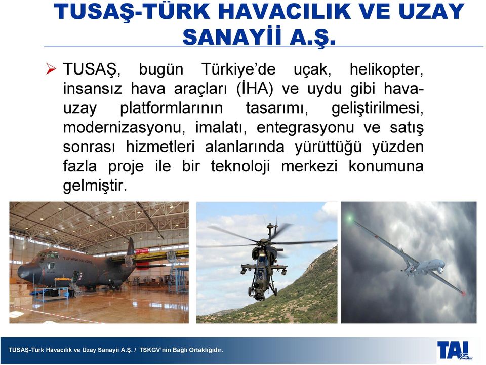 TUSAŞ, bugün Türkiye de uçak, helikopter, insansız hava araçları (İHA) ve uydu