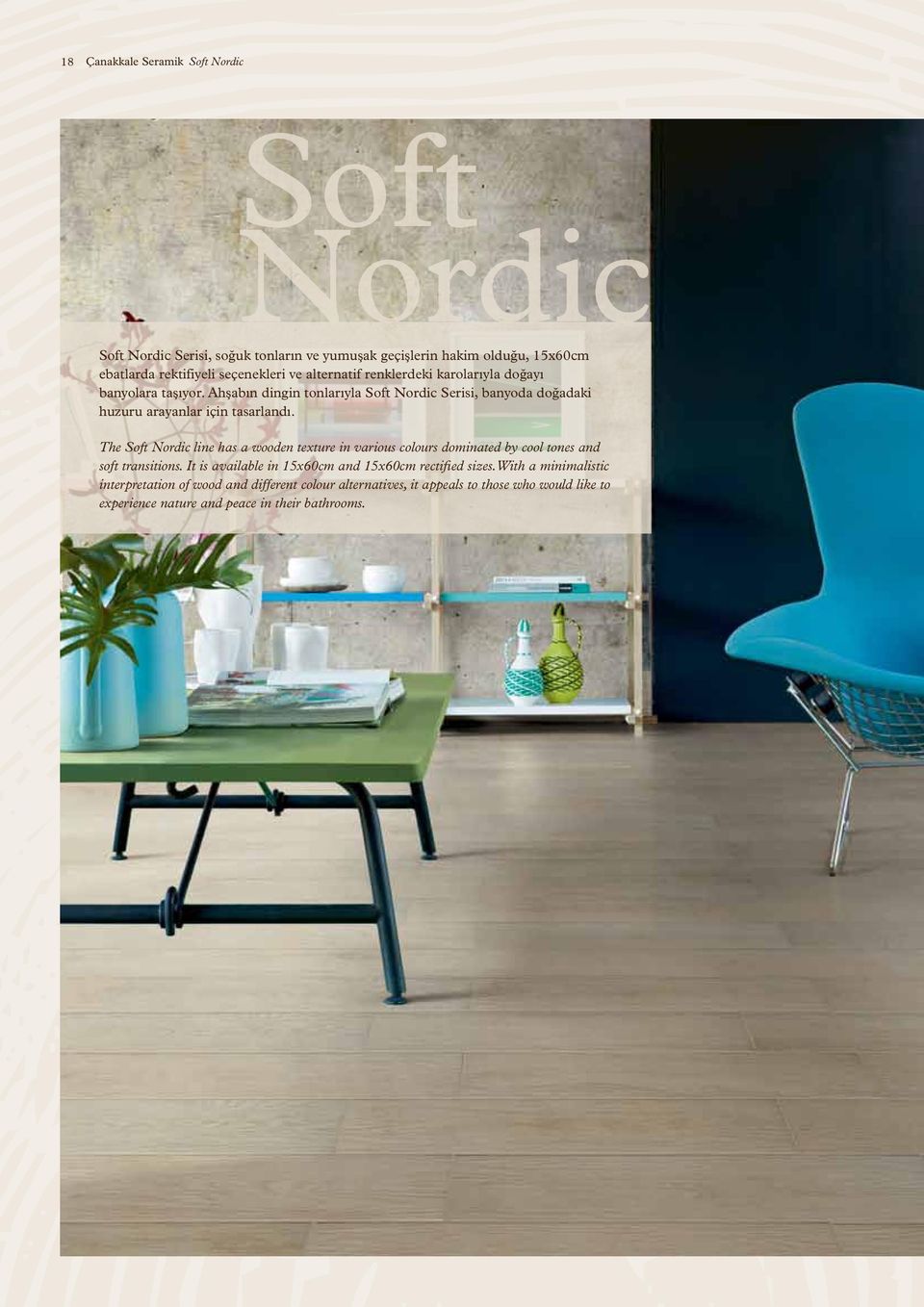 The Soft Nordic line has a wooden texture in various colours dominated by cool tones and soft transitions. It is available in 15x60cm and 15x60cm rectified sizes.