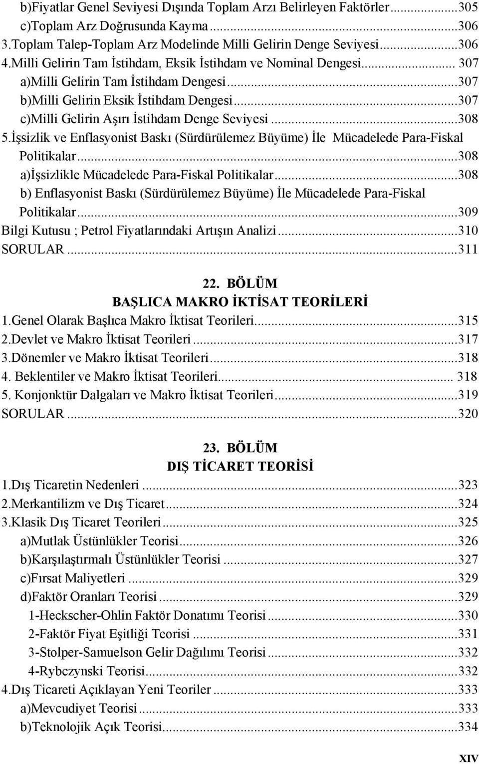 ..307 c)milli Gelirin Aşırı İstihdam Denge Seviyesi...308 5.İşsizlik ve Enflasyonist Baskı (Sürdürülemez Büyüme) İle Mücadelede Para-Fiskal Politikalar.