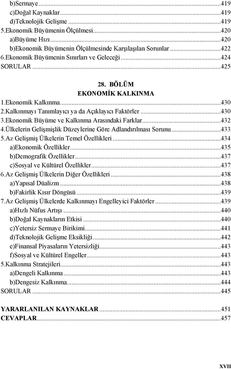 Ekonomik Büyüme ve Kalkınma Arasındaki Farklar...432 4.Ülkelerin Gelişmişlik Düzeylerine Göre Adlandırılması Sorunu...433 5.Az Gelişmiş Ülkelerin Temel Özellikleri...434 a)ekonomik Özellikler.