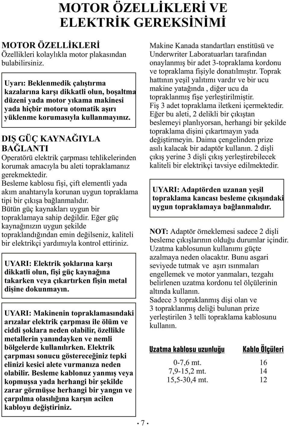 DIŞ GÜÇ KAYNAĞIYLA BAĞLANTI Operatörü elektrik çarpması tehlikelerinden korumak amacıyla bu aleti topraklamanız gerekmektedir.