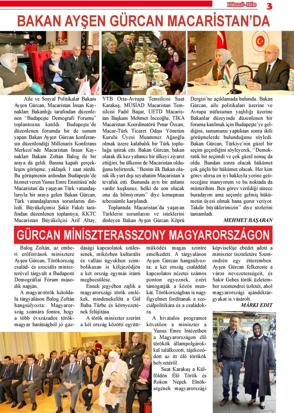 Budapeşte de düzenlenen forumda bir de sunum yapan Bakan Ayşen Gürcan konferansın düzenlendiği Millenaris Konferans Merkezi nde Macaristan İnsan Kaynakları Bakanı Zoltán Balog ile bir araya da geldi.