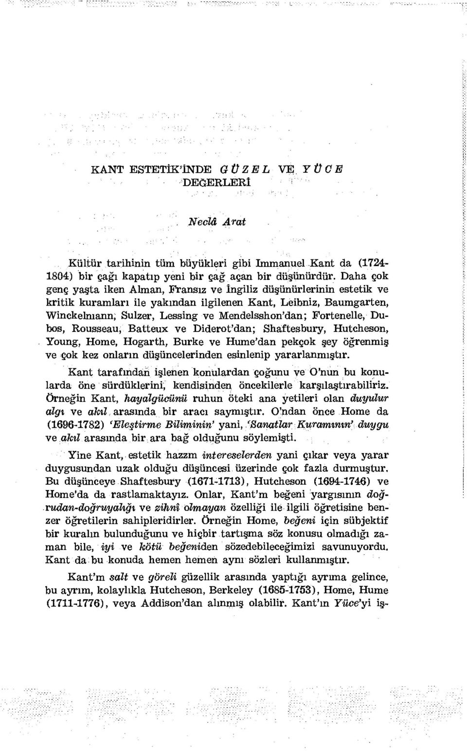 Fortenelle, Dubos, Rousseau, Batteux ve Diderot'dan; Shaftesbury, Hutcheson, Young, Home, Hogarth, Burke ve Hume'dan pekçok şey öğrenmiş ve çok kez onların düşüncelerinden esinlenip yararlanmıştır.