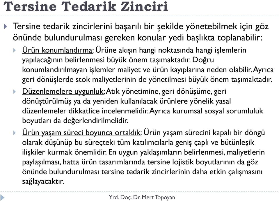 Ayrıca geri dönüșlerde stok maliyetlerinin de yönetilmesi büyük önem tașımaktadır.