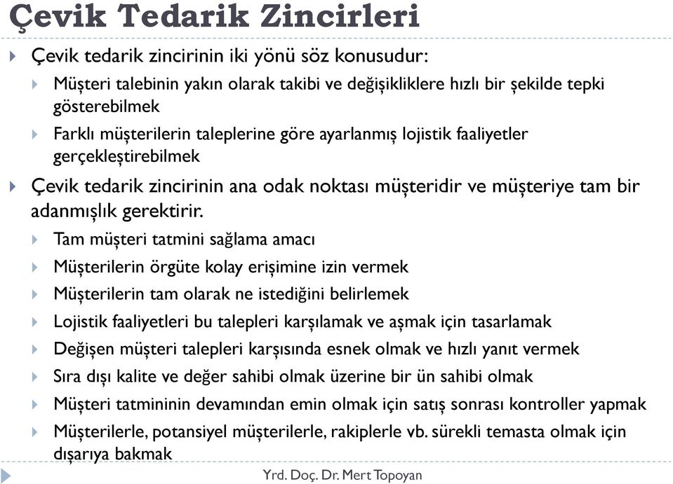 Tam müșteri tatmini sağlama amacı Müșterilerin örgüte kolay erișimine izin vermek Müșterilerin tam olarak ne istediğini belirlemek Lojistik faaliyetleri bu talepleri karșılamak ve așmak için