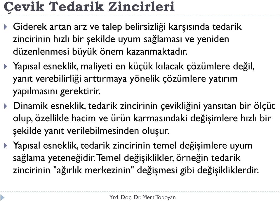 Dinamik esneklik, tedarik zincirinin çevikliğini yansıtan bir ölçüt olup, özellikle hacim ve ürün karmasındaki değișimlere hızlı bir șekilde yanıt verilebilmesinden