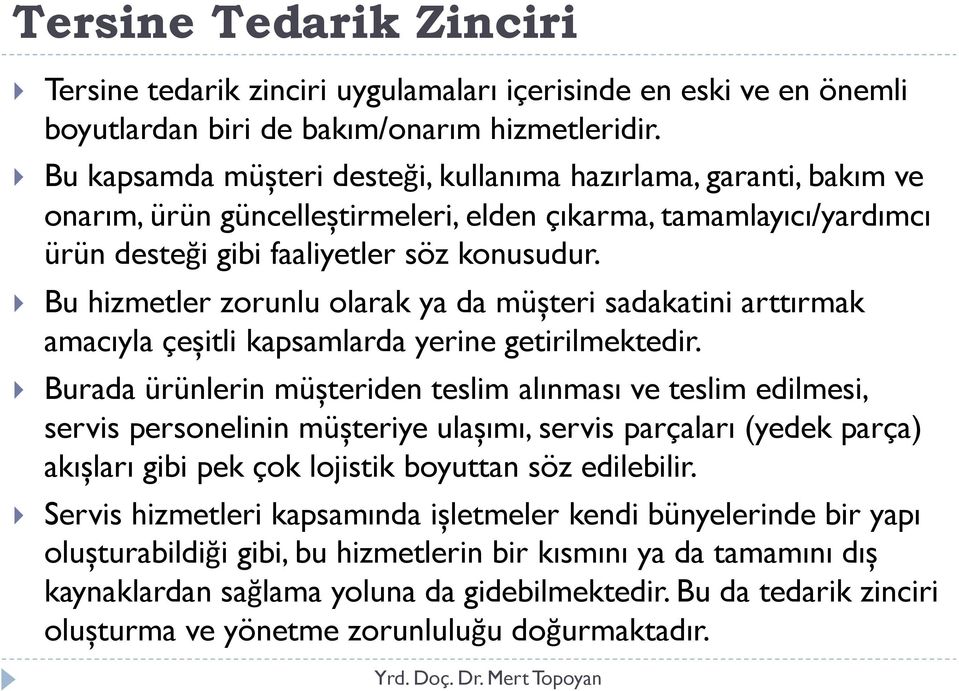 Bu hizmetler zorunlu olarak ya da müșteri sadakatini arttırmak amacıyla çeșitli kapsamlarda yerine getirilmektedir.