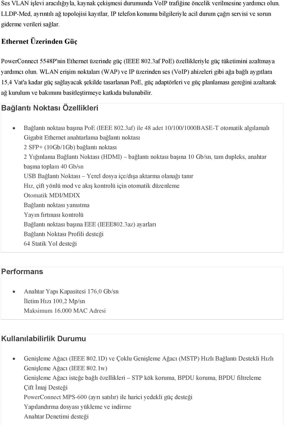 Ethernet Üzerinden Güç PowerConnect 5548P'nin Ethernet üzerinde güç (IEEE 802.3af PoE) özellikleriyle güç tüketimini azaltmaya yardımcı olun.