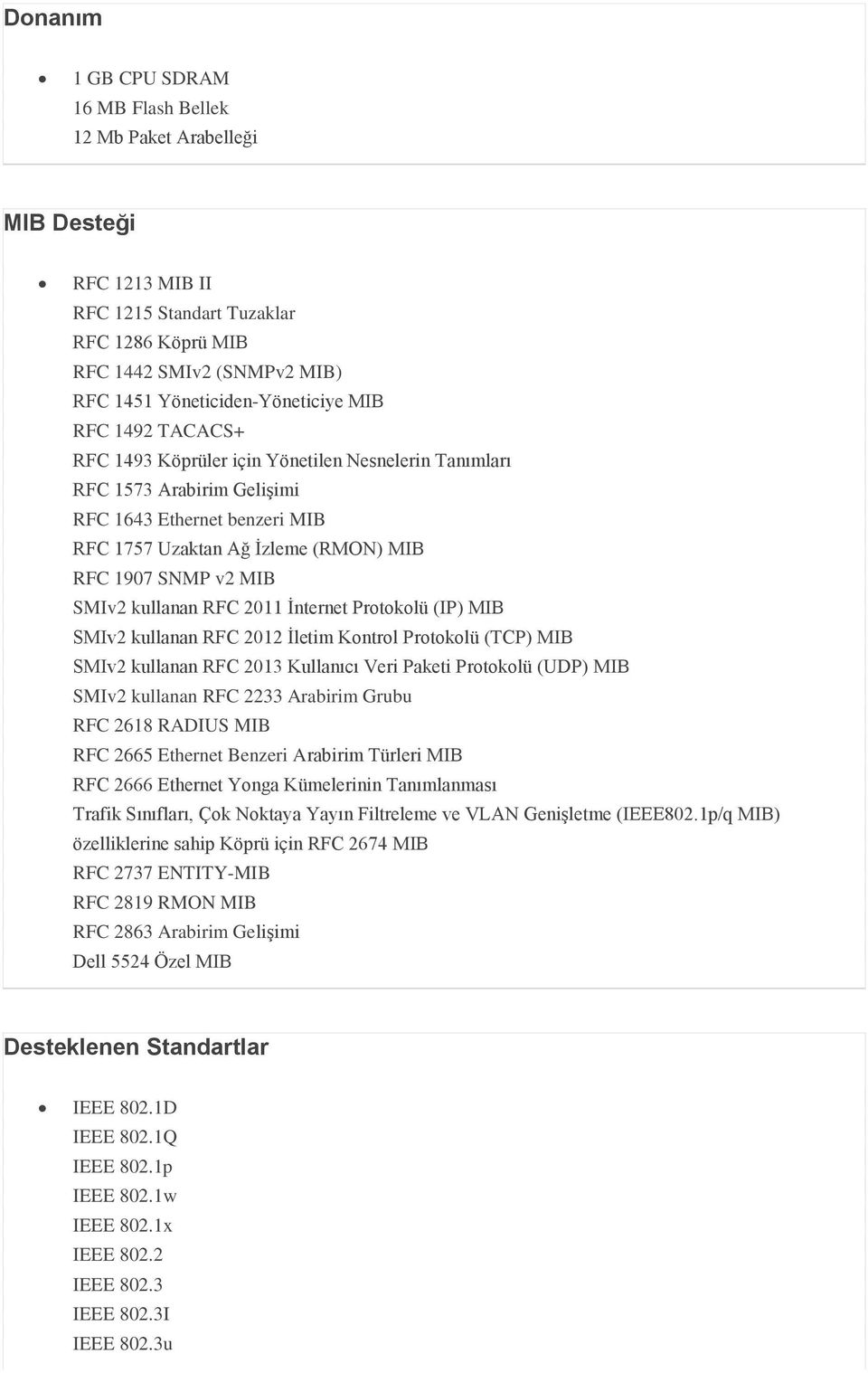 kullanan RFC 2011 İnternet Protokolü (IP) MIB SMIv2 kullanan RFC 2012 İletim Kontrol Protokolü (TCP) MIB SMIv2 kullanan RFC 2013 Kullanıcı Veri Paketi Protokolü (UDP) MIB SMIv2 kullanan RFC 2233