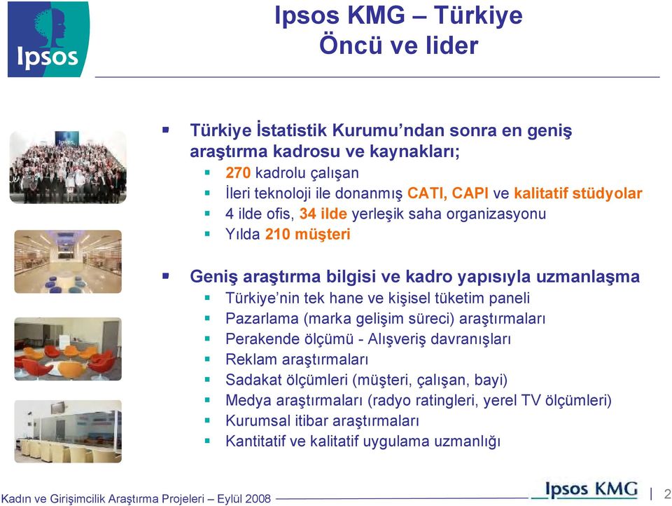 Türkiye nin tek hane ve kişisel tüketim paneli Pazarlama (marka gelişim süreci) araştırmaları Perakende ölçümü - Alışveriş davranışları Reklam araştırmaları