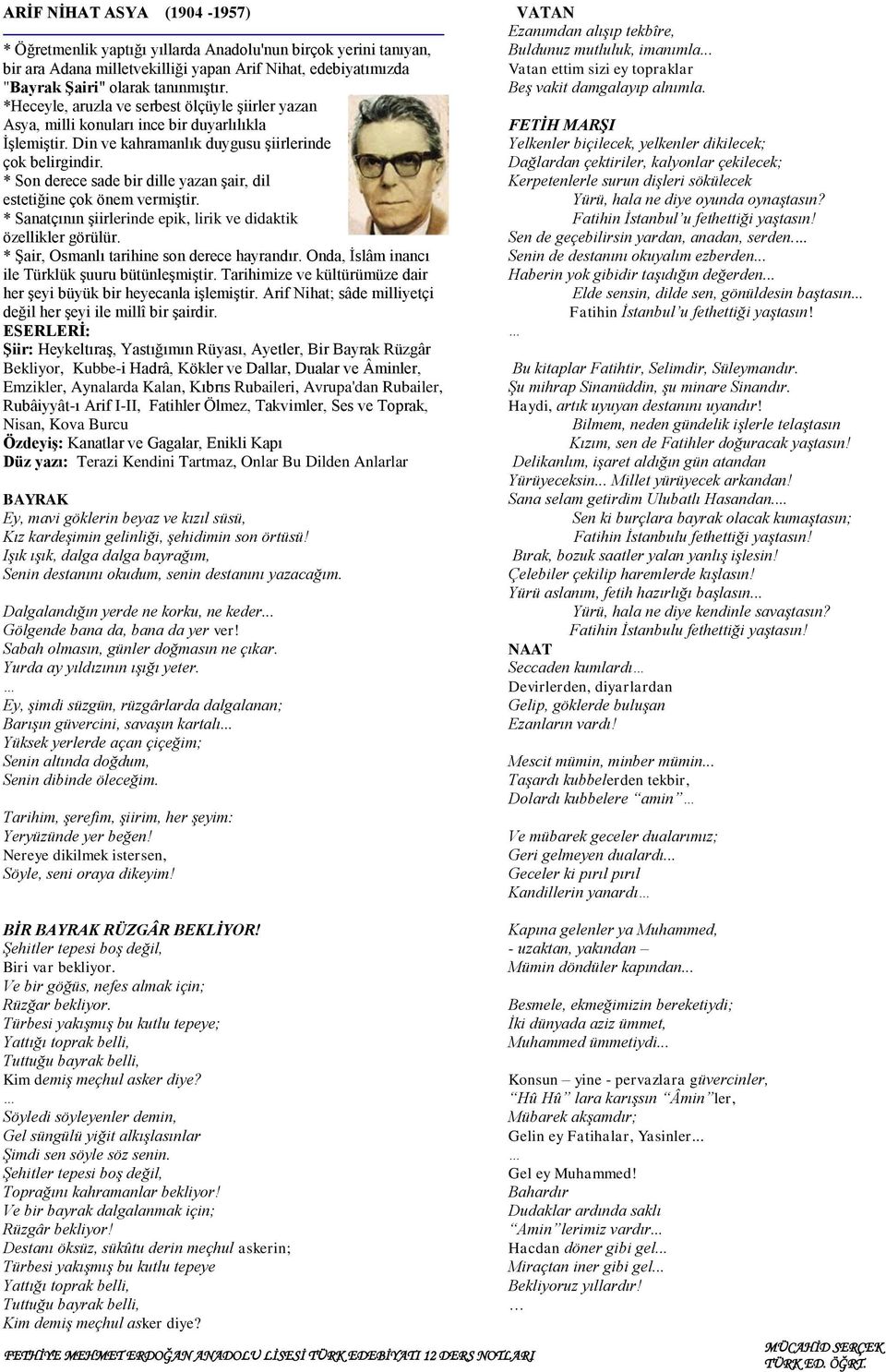 * Son derece sade bir dille yazan şair, dil estetiğine çok önem vermiştir. * Sanatçının şiirlerinde epik, lirik ve didaktik özellikler görülür. * Şair, Osmanlı tarihine son derece hayrandır.