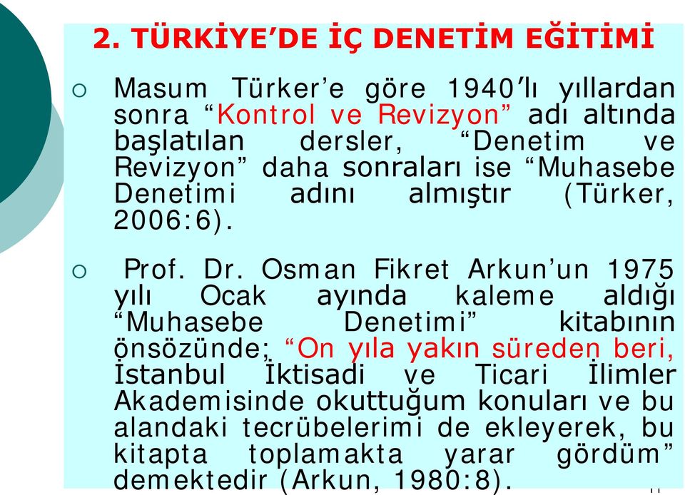 Osman Fikret Arkun un 1975 yılı Ocak ayında kaleme aldığı Muhasebe Denetimi kitabının önsözünde; On yıla yakın süreden beri,