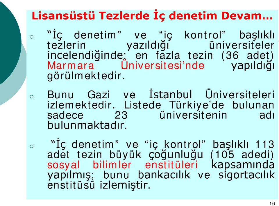Listede Türkiye de bulunan sadece 23 üniversitenin adı bulunmaktadır.