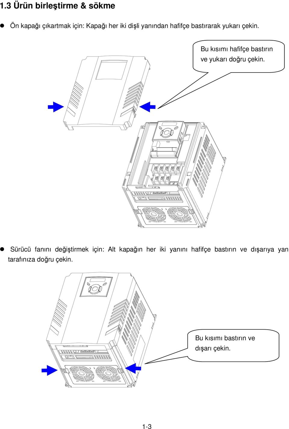 Bu kısımı hafifçe bastırın ve yukarı doğru çekin.