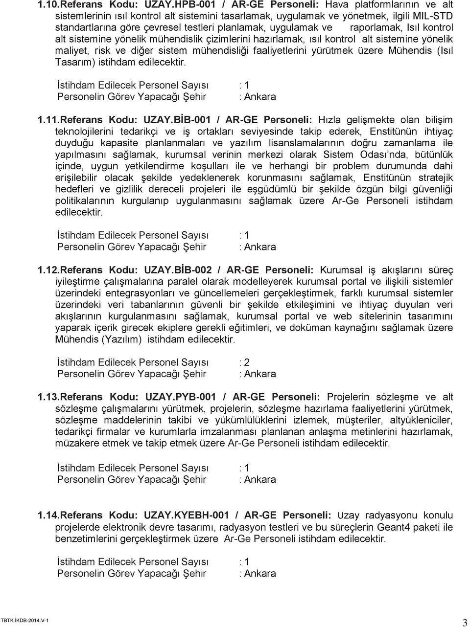 uygulamak ve raporlamak, Isıl kontrol alt sistemine yönelik mühendislik çizimlerini hazırlamak, ısıl kontrol alt sistemine yönelik maliyet, risk ve diğer sistem mühendisliği faaliyetlerini yürütmek