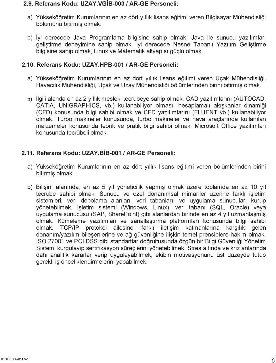 Matematik altyapısı güçlü olmak. 2.10. Referans Kodu: UZAY.