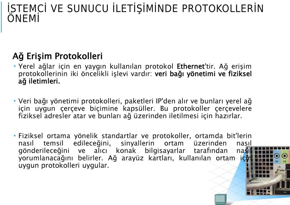 Veri bağı yönetimi protokolleri, paketleri IP'den alır ve bunları yerel ağ için uygun çerçeve biçimine kapsüller.