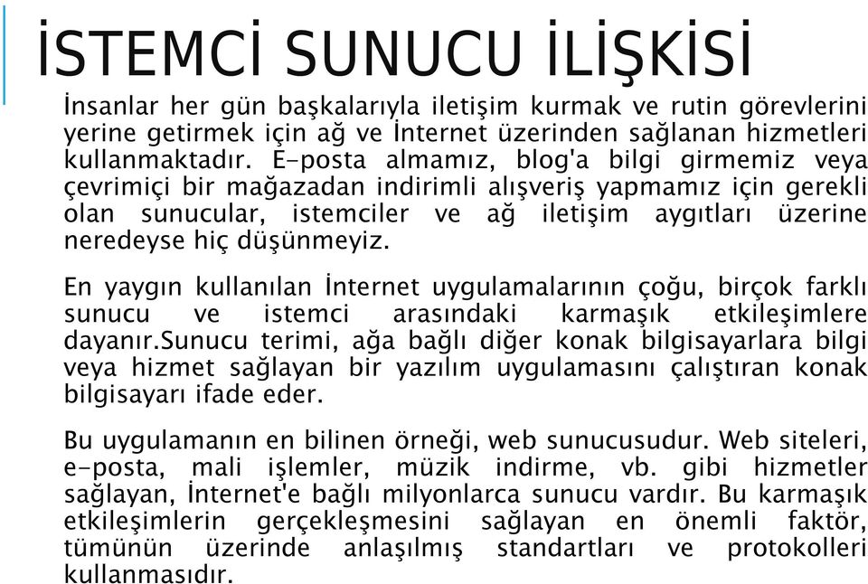 En yaygın kullanılan İnternet uygulamalarının çoğu, birçok farklı sunucu ve istemci arasındaki karmaşık etkileşimlere dayanır.