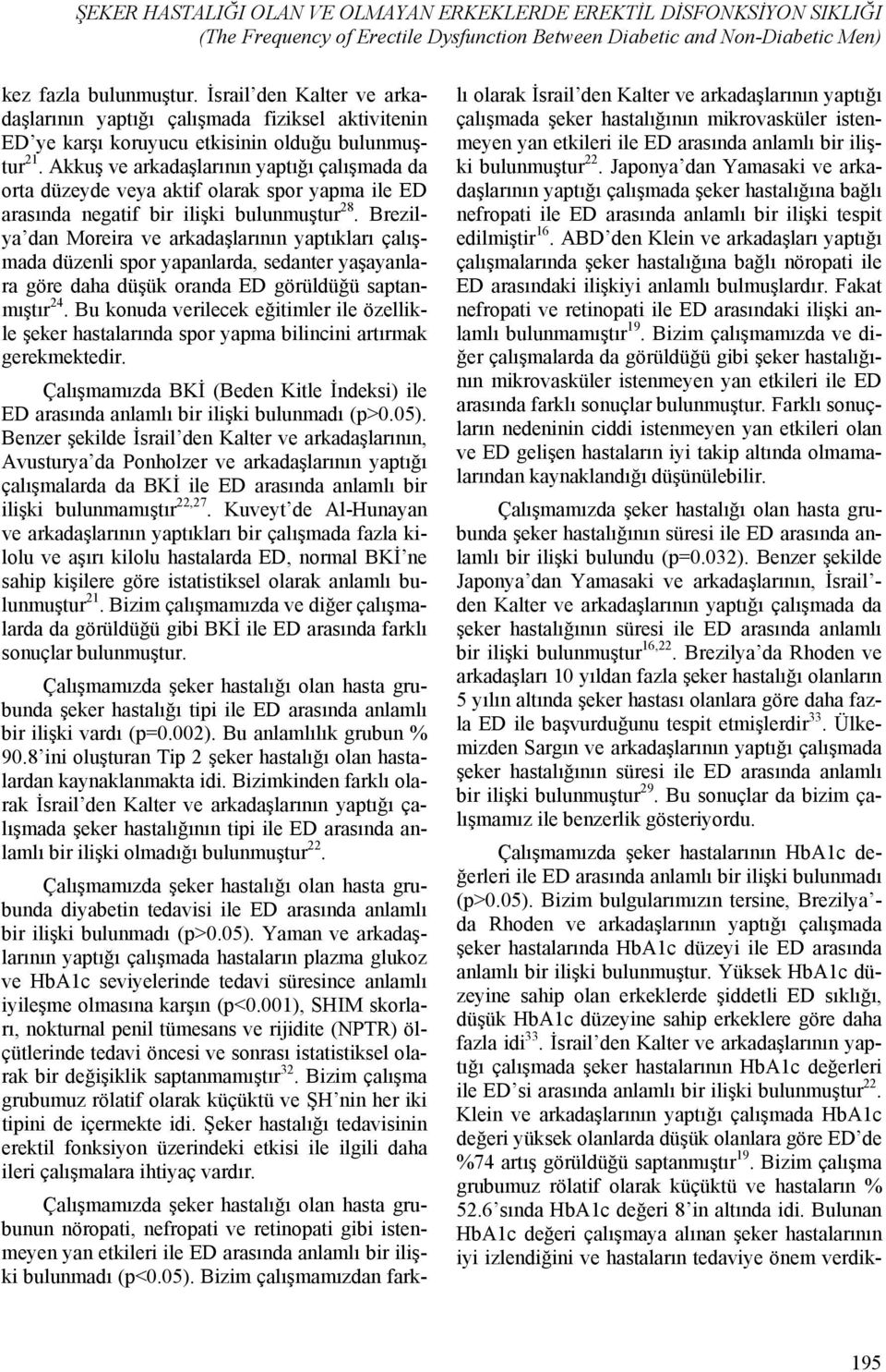 Akkuş ve arkadaşlarının yaptığı çalışmada da orta düzeyde veya aktif olarak spor yapma ile ED arasında negatif bir ilişki bulunmuştur 28.