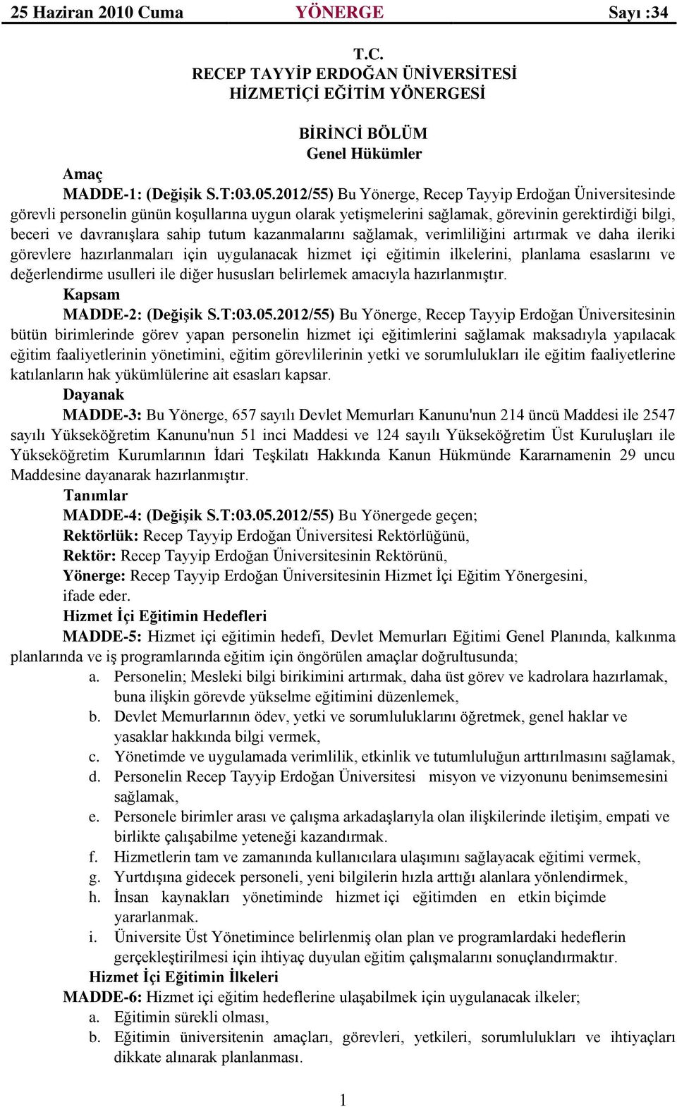 kazanmalarını sağlamak, verimliliğini artırmak ve daha ileriki görevlere hazırlanmaları için uygulanacak hizmet içi eğitimin ilkelerini, planlama esaslarını ve değerlendirme usulleri ile diğer