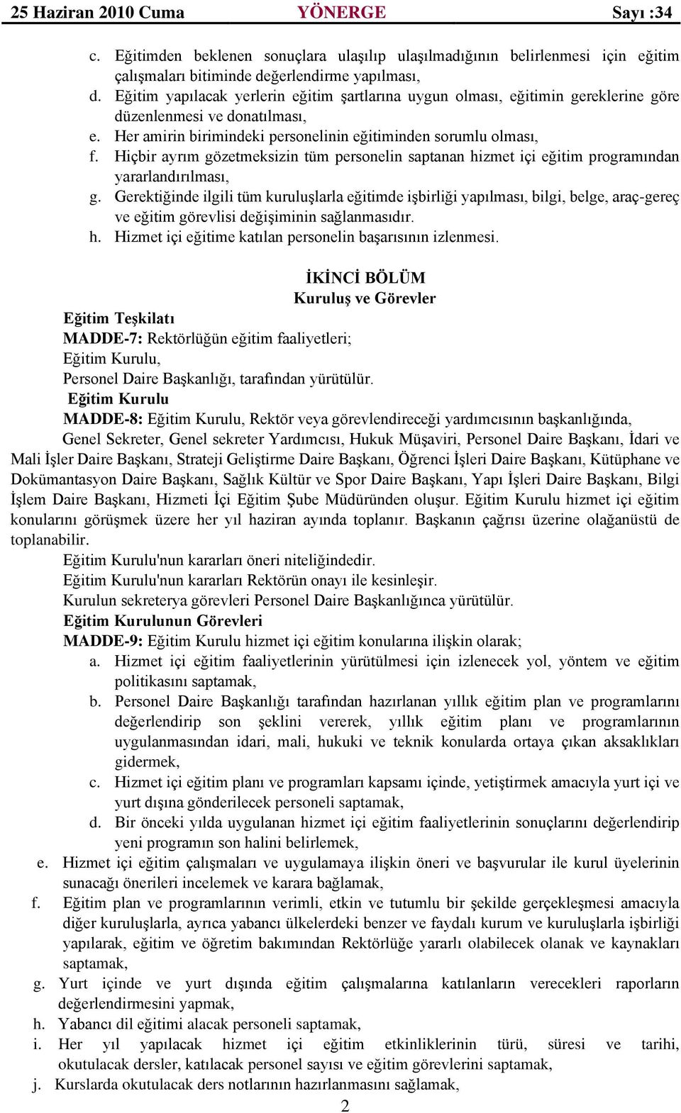 Hiçbir ayrım gözetmeksizin tüm personelin saptanan hizmet içi eğitim programından yararlandırılması, g.